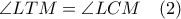 \angle LTM=\angle LCM \quad (2)