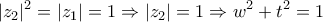 \displaystyle{|z_2|^2=|z_1|=1 \Rightarrow |z_2|=1 \Rightarrow  w^2+t^2=1}