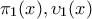 \displaystyle{\pi_1(x),\upsilon_1(x)}