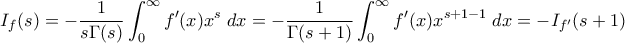 \displaystyle{ I_f(s) = -\frac{1}{s\Gamma(s)} \int_0^{\infty} f{'}(x) x^s \; dx = -\frac{1}{\Gamma(s+1)} \int_0^{\infty} f{'}(x) x^{s+1-1} \; dx = -I_{f{'}}(s+1)}