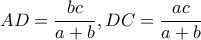 AD= \dfrac{bc}{a+b} ,DC= \dfrac{ac}{a+b}