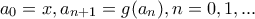 \displaystyle{a_0=x,a_{n+1}=g(a_n),n=0,1,...}