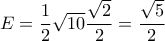 E=\dfrac{1}{2}\sqrt{10}\dfrac{\sqrt{2}}{2}=\dfrac{\sqrt{5}}{2}