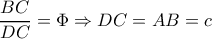 \dfrac{BC}{DC}=\Phi \Rightarrow DC=AB=c
