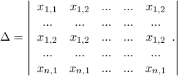 \Delta  = \left| {\begin{array}{*{20}{c}} 
   {{x_{1,1}}} & {{x_{1,2}}} & {...} & {...} & {{x_{1,2}}}  \\ 
   {...} & {...} & {...} & {...} & {...}  \\ 
   {{x_{1,2}}} & {{x_{1,2}}} & {...} & {...} & {{x_{1,2}}}  \\ 
   {...} & {...} & {...} & {...} & {...}  \\ 
   {{x_{n,1}}} & {{x_{n,1}}} & {...} & {...} & {{x_{n,1}}}  \\ 
\end{array}.} \right|