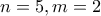 n=5,m=2