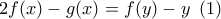 \displaystyle{ 
2f(x) - g(x) = f(y) - y\,\,\,(1)\,}