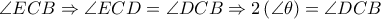 \angle ECB\Rightarrow \angle ECD=\angle DCB\Rightarrow 2\left( \angle \theta  \right)=\angle DCB