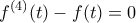 \displaystyle{f^{(4)}(t)-f(t)}=0