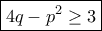 \boxed {4q-p^2 \ge 3} \boxed {4q-p^2 \ge 3}