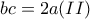 \displaystyle{bc=2a (II)}