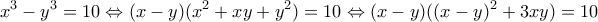 \displaystyle x^3-y^3=10 \Leftrightarrow (x-y)(x^2+xy+y^2)=10 \Leftrightarrow (x-y)((x-y)^2+3xy)=10 \displaystyle x^3-y^3=10 \Leftrightarrow (x-y)(x^2+xy+y^2)=10 \Leftrightarrow (x-y)((x-y)^2+3xy)=10