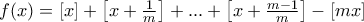 f(x)={ \left [x \right ] + \left [x + \frac {1}{m}  \right ] +...+ \left [x + \frac {m-1}{m}  \right ]- \left [mx \right ]