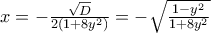 x=-\frac{\sqrt{D}}{2(1+8y^2)}=-\sqrt{\frac{1-y^2}{1+8y^2}}
