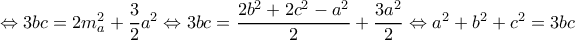\Leftrightarrow 3bc=2m_{a}^2+\dfrac{3}{2}a^2\Leftrightarrow 3bc=\dfrac{2b^2+2c^2-a^2}{2}+\dfrac{3a^2}{2}\Leftrightarrow a^2+b^2+c^2=3bc
