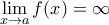 \displaystyle{ \lim_{x \to a} f(x) = \infty}