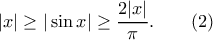\displaystyle{
|x|\ge|\sin x|\ge\frac{2|x|}{\pi}.\qquad (2)
} \displaystyle{
|x|\ge|\sin x|\ge\frac{2|x|}{\pi}.\qquad (2)
}