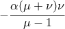 \displaystyle{-\frac{\alpha(\mu+\nu)\nu}{\mu-1}}