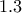 1.3 1.3