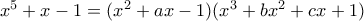 x^5+x-1=(x^2+ax-1)(x^3+bx^2+cx+1)