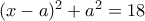 (x-a)^{2}+a^{2}=18