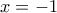 x =-1