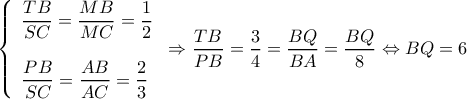 \displaystyle \left\{ \begin{array}{l} 
\dfrac{{TB}}{{SC}} = \dfrac{{MB}}{{MC}} = \dfrac{1}{2}\\ 
\\ 
\dfrac{{PB}}{{SC}} = \dfrac{{AB}}{{AC}} = \dfrac{2}{3} 
\end{array} \right. \Rightarrow \dfrac{{TB}}{{PB}} = \dfrac{3}{4} = \dfrac{{BQ}}{{BA}} = \dfrac{{BQ}}{8} \Leftrightarrow BQ = 6