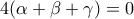 4(\alpha +\beta +\gamma)=0