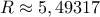 R\approx 5,49317