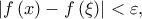 \left| {f\left( x \right) - f\left( \xi  \right)} \right| < \varepsilon ,