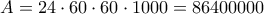 \displaystyle{ A=24 \cdot 60 \cdot 60 \cdot 1000=86400000 }