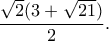 \displaystyle  \frac{\sqrt{2}(3+\sqrt{21})}{2}.