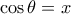 \cos \theta=x