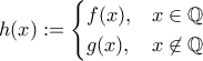 h(x):=\begin{cases}f(x), & x\in\mathbb Q \\ g(x), & x\not\in\mathbb Q\end{cases}