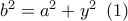 {b^2} = {a^2} + {y^2}\,\,\left( 1 \right)