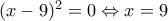 (x-9)^2=0 \Leftrightarrow x=9