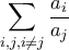 \displaystyle{\sum_{i,j,i\neq j}\frac{a_{i}}{a_{j}}}
