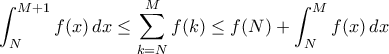 \displaystyle{\int_{N}^{M+1}f(x)\,dx\leq\sum_{k=N}^{M}f(k)\leq f(N)+\int_{N}^{M}f(x)\,dx}