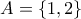 A = \left\{ {1,2} \right\}