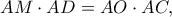\displaystyle AM \cdot AD = AO \cdot AC,