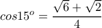 cos15^o=\dfrac{\sqrt{6}+\sqrt{2}}{4}