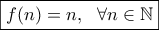 \boxed{f(n)=n, \ \ \forall n\in\mathbb{N}}