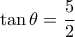 \tan \theta = \dfrac {5}{2}
