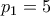 p_1 = 5