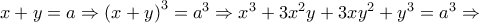  x+y=a\Rightarrow \left( x+y \right)^{3}=a^{3}\Rightarrow x^{3}+3x^{2}y+3xy^{2}+y^{3}=a^{3}\Rightarrow 