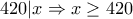 420|x \Rightarrow x \ge 420