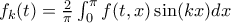 f_{k}(t)= \frac{2}{\pi} \int_{0}^{\pi}f(t,x)\sin(kx)dx