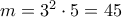 m = 3^2\cdot 5= 45