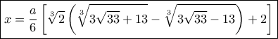 \boxed{x = \frac{a}{6}\left[ {\sqrt[3]{2}\left( {\sqrt[3]{{3\sqrt {33}  + 13}} - \sqrt[3]{{3\sqrt {33}  - 13}}} \right) + 2} \right]}