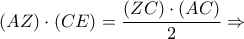 \displaystyle{\left( {AZ} \right) \cdot \left( {CE} \right) = \frac{{\left( {ZC} \right) \cdot \left( {AC} \right)}}{2} \Rightarrow }